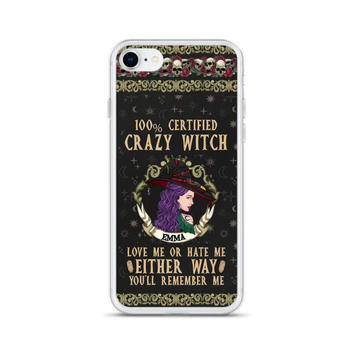 Personalized Witch Phone Case - Gift Idea For Halloween/ Witch - 100% Certified Crazy Witch Love Me Or Hate Me Either Way You'll Remember Me - Case For iPhone/Samsung