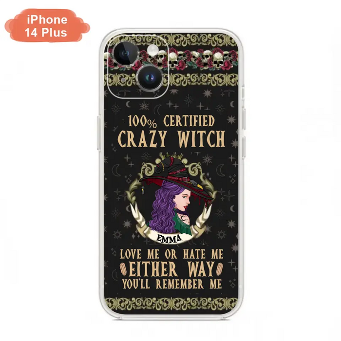 Personalized Witch Phone Case - Gift Idea For Halloween/ Witch - 100% Certified Crazy Witch Love Me Or Hate Me Either Way You'll Remember Me - Case For iPhone/Samsung