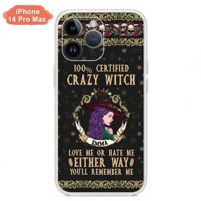 Personalized Witch Phone Case - Gift Idea For Halloween/ Witch - 100% Certified Crazy Witch Love Me Or Hate Me Either Way You'll Remember Me - Case For iPhone/Samsung