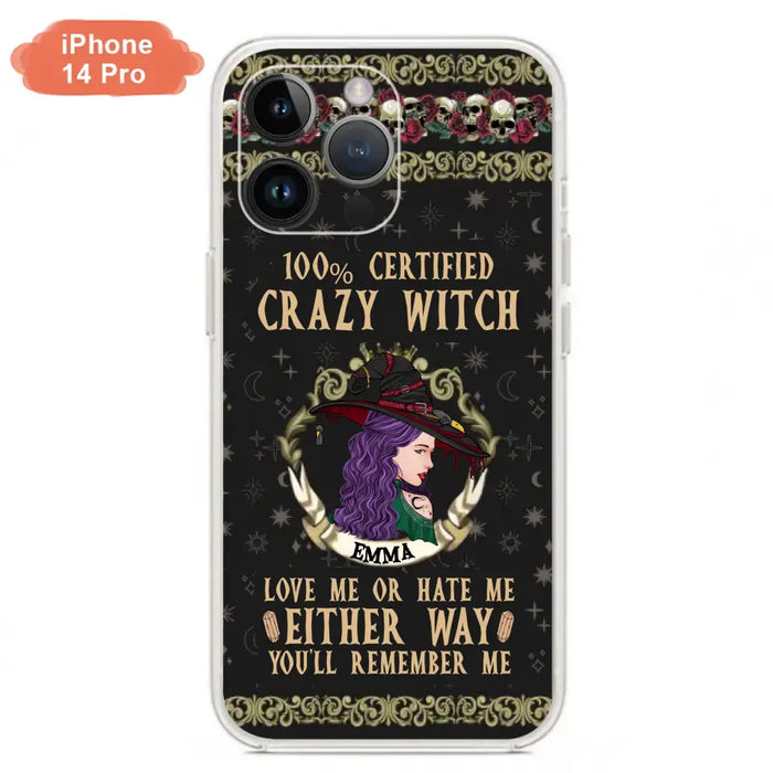 Personalized Witch Phone Case - Gift Idea For Halloween/ Witch - 100% Certified Crazy Witch Love Me Or Hate Me Either Way You'll Remember Me - Case For iPhone/Samsung