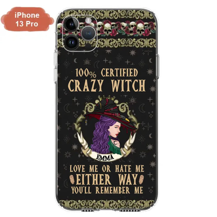 Personalized Witch Phone Case - Gift Idea For Halloween/ Witch - 100% Certified Crazy Witch Love Me Or Hate Me Either Way You'll Remember Me - Case For iPhone/Samsung