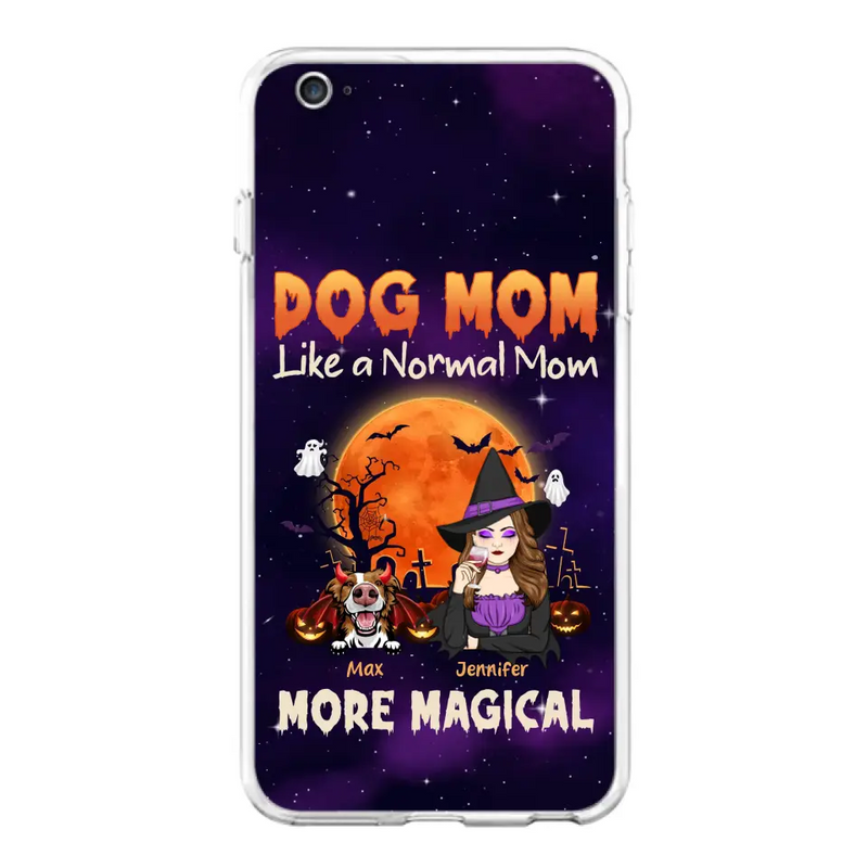 Custom Personalized Witch Dog/Cat Mom Phone Case - Halloween Gift Idea For Dog Cat Lover - Dog Mom Like A Normal Mom More Magical - Case For iPhone/Samsung