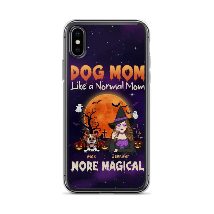 Custom Personalized Witch Dog/Cat Mom Phone Case - Halloween Gift Idea For Dog Cat Lover - Dog Mom Like A Normal Mom More Magical - Case For iPhone/Samsung