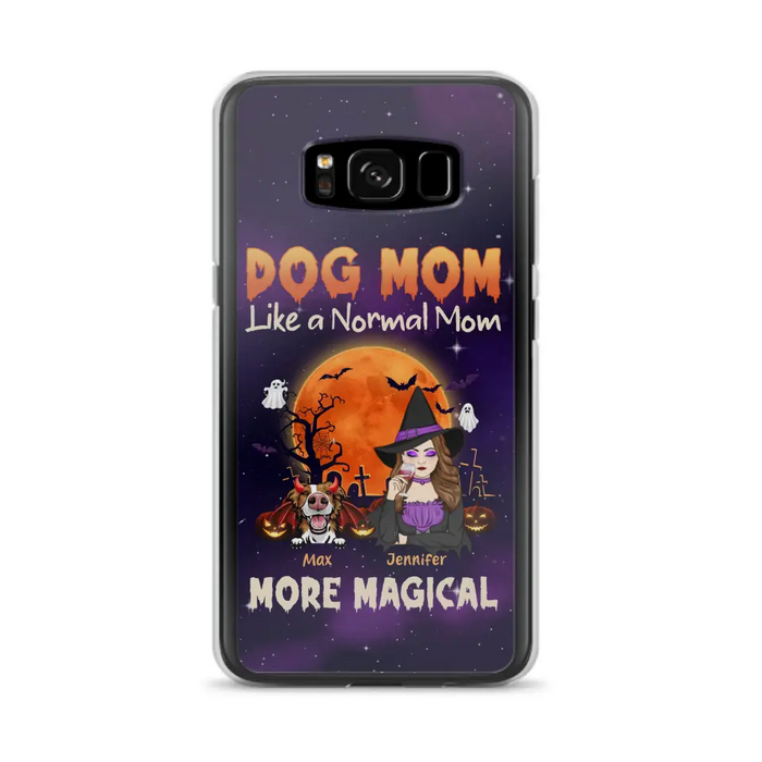 Custom Personalized Witch Dog/Cat Mom Phone Case - Halloween Gift Idea For Dog Cat Lover - Dog Mom Like A Normal Mom More Magical - Case For iPhone/Samsung