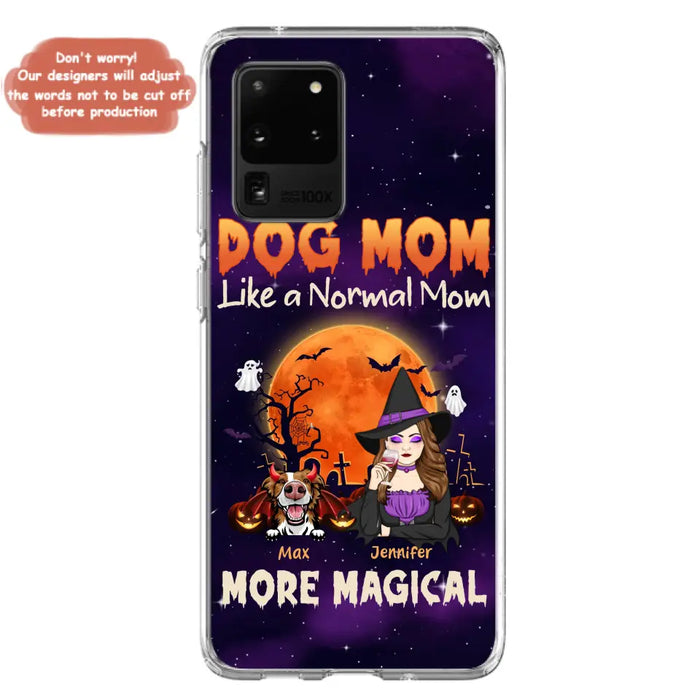 Custom Personalized Witch Dog/Cat Mom Phone Case - Halloween Gift Idea For Dog Cat Lover - Dog Mom Like A Normal Mom More Magical - Case For iPhone/Samsung