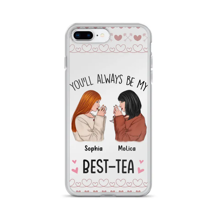 Personalized Friends Phone Case - Gift Idea for Friends/Besties - You'll Always Be My Best - Tea - Case For iPhone/Samsung