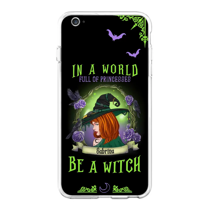 Personalized Witch Phone Case - Gift Idea For Witch Lover/Halloween - In A World Full Of Princesses Be A Witch - Case For iPhone/Samsung