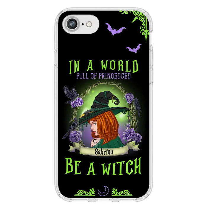 Personalized Witch Phone Case - Gift Idea For Witch Lover/Halloween - In A World Full Of Princesses Be A Witch - Case For iPhone/Samsung