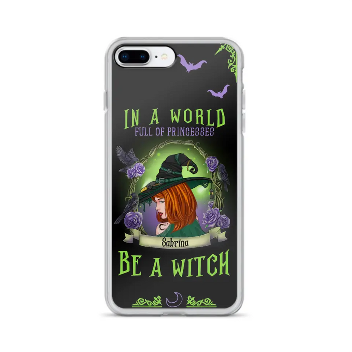 Personalized Witch Phone Case - Gift Idea For Witch Lover/Halloween - In A World Full Of Princesses Be A Witch - Case For iPhone/Samsung