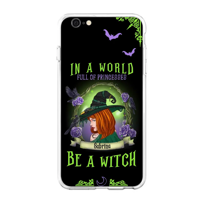 Personalized Witch Phone Case - Gift Idea For Witch Lover/Halloween - In A World Full Of Princesses Be A Witch - Case For iPhone/Samsung