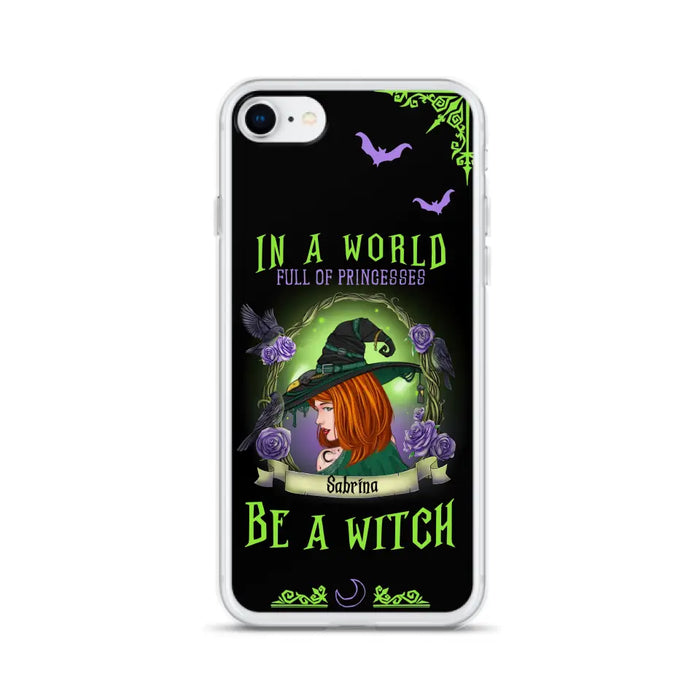 Personalized Witch Phone Case - Gift Idea For Witch Lover/Halloween - In A World Full Of Princesses Be A Witch - Case For iPhone/Samsung