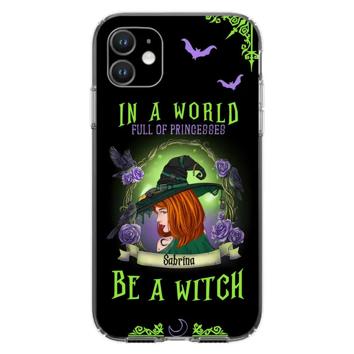 Personalized Witch Phone Case - Gift Idea For Witch Lover/Halloween - In A World Full Of Princesses Be A Witch - Case For iPhone/Samsung