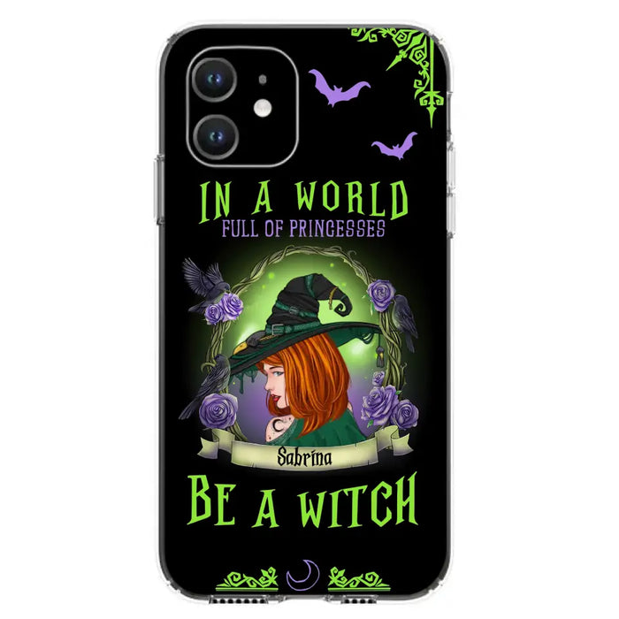 Personalized Witch Phone Case - Gift Idea For Witch Lover/Halloween - In A World Full Of Princesses Be A Witch - Case For iPhone/Samsung