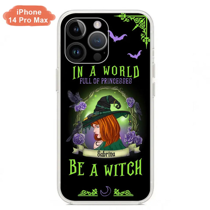 Personalized Witch Phone Case - Gift Idea For Witch Lover/Halloween - In A World Full Of Princesses Be A Witch - Case For iPhone/Samsung