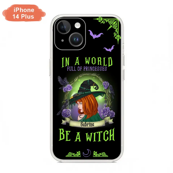 Personalized Witch Phone Case - Gift Idea For Witch Lover/Halloween - In A World Full Of Princesses Be A Witch - Case For iPhone/Samsung