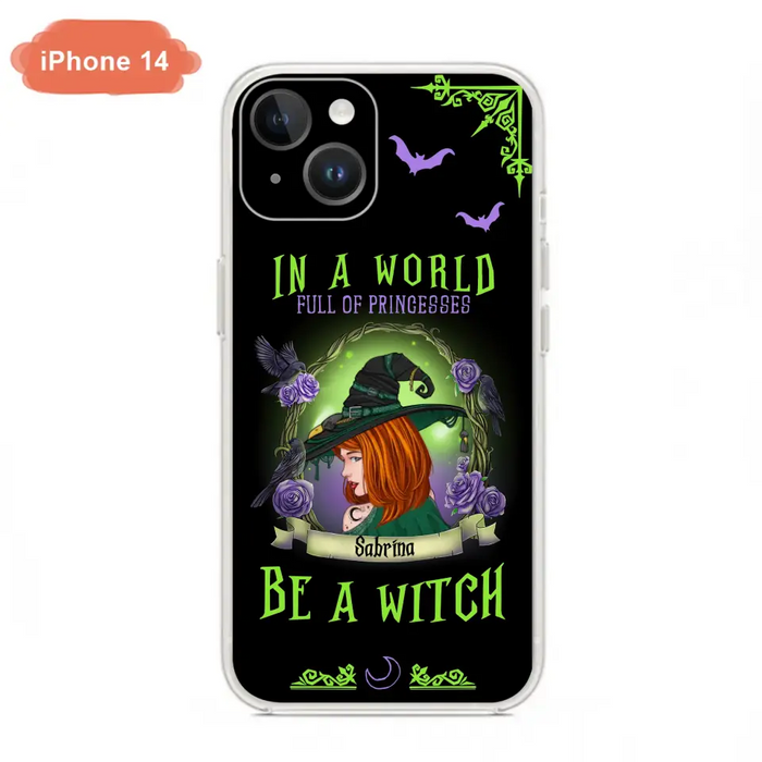 Personalized Witch Phone Case - Gift Idea For Witch Lover/Halloween - In A World Full Of Princesses Be A Witch - Case For iPhone/Samsung