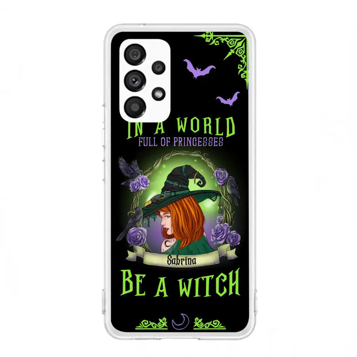 Personalized Witch Phone Case - Gift Idea For Witch Lover/Halloween - In A World Full Of Princesses Be A Witch - Case For iPhone/Samsung