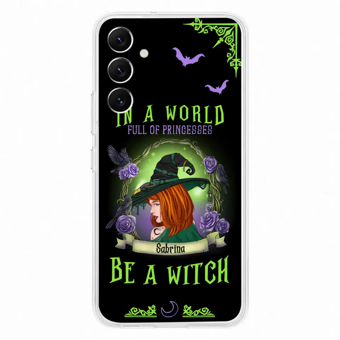 Personalized Witch Phone Case - Gift Idea For Witch Lover/Halloween - In A World Full Of Princesses Be A Witch - Case For iPhone/Samsung