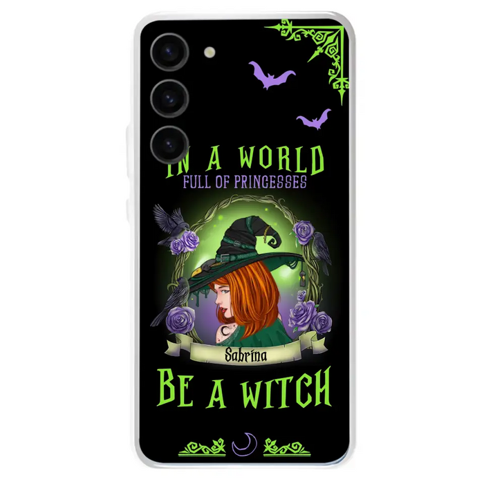 Personalized Witch Phone Case - Gift Idea For Witch Lover/Halloween - In A World Full Of Princesses Be A Witch - Case For iPhone/Samsung