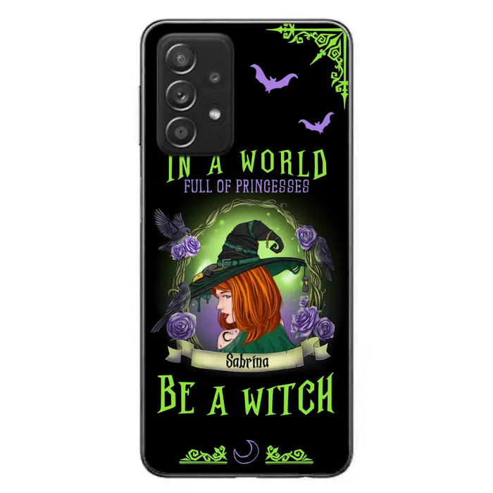 Personalized Witch Phone Case - Gift Idea For Witch Lover/Halloween - In A World Full Of Princesses Be A Witch - Case For iPhone/Samsung