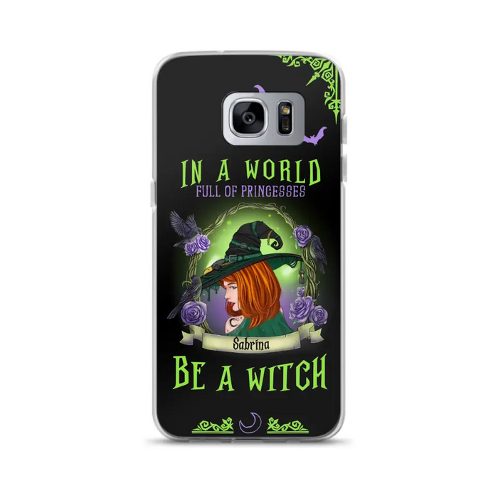 Personalized Witch Phone Case - Gift Idea For Witch Lover/Halloween - In A World Full Of Princesses Be A Witch - Case For iPhone/Samsung