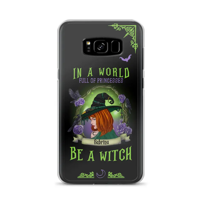 Personalized Witch Phone Case - Gift Idea For Witch Lover/Halloween - In A World Full Of Princesses Be A Witch - Case For iPhone/Samsung