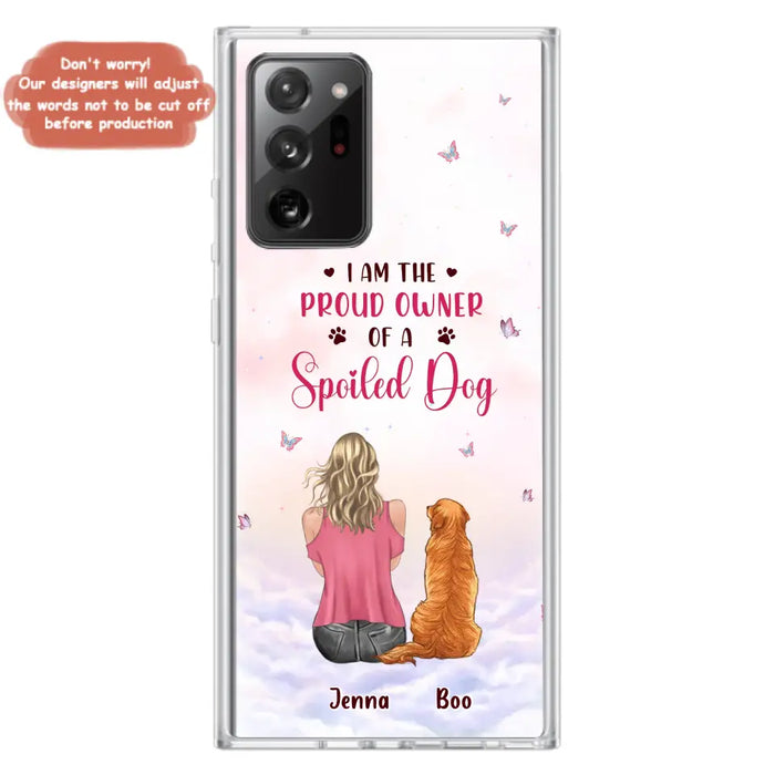 Custom Personalized Dog Mom Phone Case - Upto 5 Dogs - Gift Idea For Dog Lovers - I Am The Proud Owner Of A Spoiled Dog - Case for iPhone/Samsung