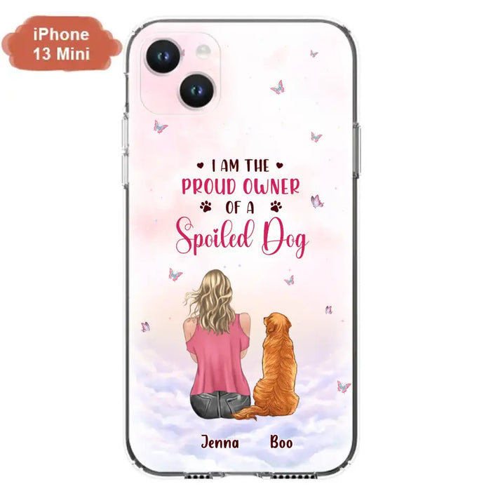 Custom Personalized Dog Mom Phone Case - Upto 5 Dogs - Gift Idea For Dog Lovers - I Am The Proud Owner Of A Spoiled Dog - Case for iPhone/Samsung