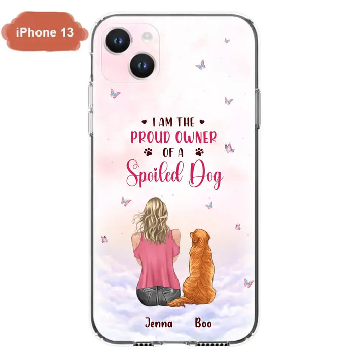 Custom Personalized Dog Mom Phone Case - Upto 5 Dogs - Gift Idea For Dog Lovers - I Am The Proud Owner Of A Spoiled Dog - Case for iPhone/Samsung