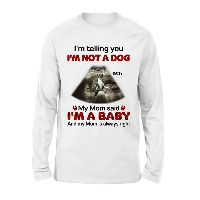 Custom Personalized Dog Photo Shirt/Hoodie - Funny Gift Idea for Dog Lovers - I'm Telling You I'm Not A Dog