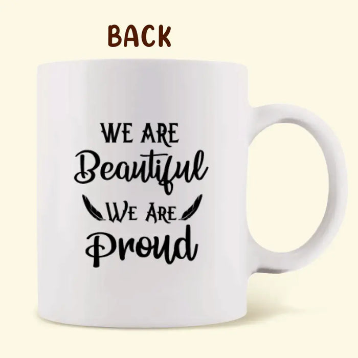 Custom Personalized Native American Coffee Mug - Best Gift For Mom - Native American Mom & 2 Daughters  - We Are Beautiful We Are Proud