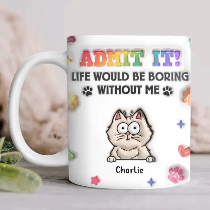 Custom Personalized Dog Cat 3D Inflated Effect Coffee Mug - Upto 3 Pets - Gift Idea For Dog/ Cat Lover - Admit It Lift Would Be Boring Without Us