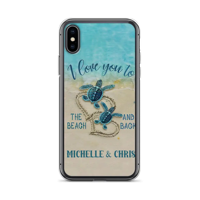 Custom Personalized Couple Turtle Phone Case -  Gift Idea For Couple/ Family - I Love You To The Beach And Back