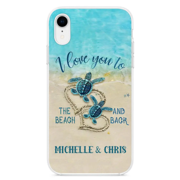 Custom Personalized Couple Turtle Phone Case -  Gift Idea For Couple/ Family - I Love You To The Beach And Back