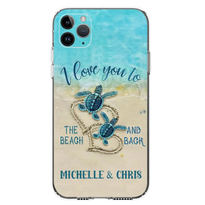 Custom Personalized Couple Turtle Phone Case -  Gift Idea For Couple/ Family - I Love You To The Beach And Back