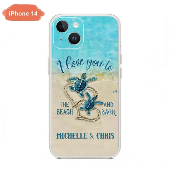 Custom Personalized Couple Turtle Phone Case -  Gift Idea For Couple/ Family - I Love You To The Beach And Back