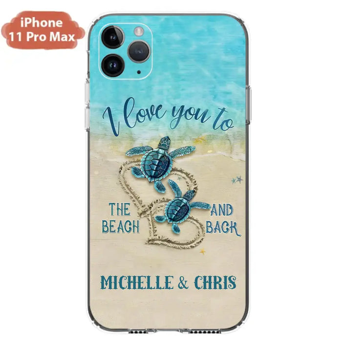 Custom Personalized Couple Turtle Phone Case -  Gift Idea For Couple/ Family - I Love You To The Beach And Back