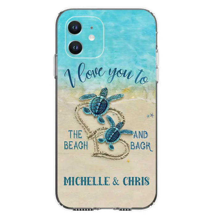 Custom Personalized Couple Turtle Phone Case -  Gift Idea For Couple/ Family - I Love You To The Beach And Back