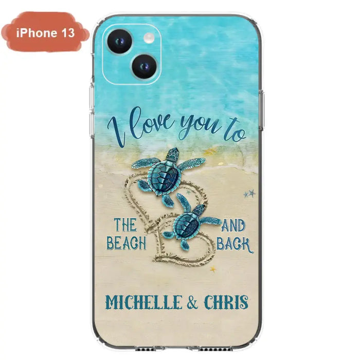 Custom Personalized Couple Turtle Phone Case -  Gift Idea For Couple/ Family - I Love You To The Beach And Back