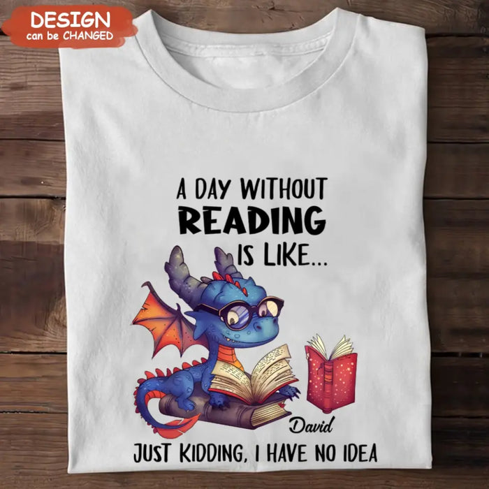 Custom Personalized Book Dragon T-Shirt/ Hoodie - Gift Idea For Reading Lover - A Day Without Reading Is Like...