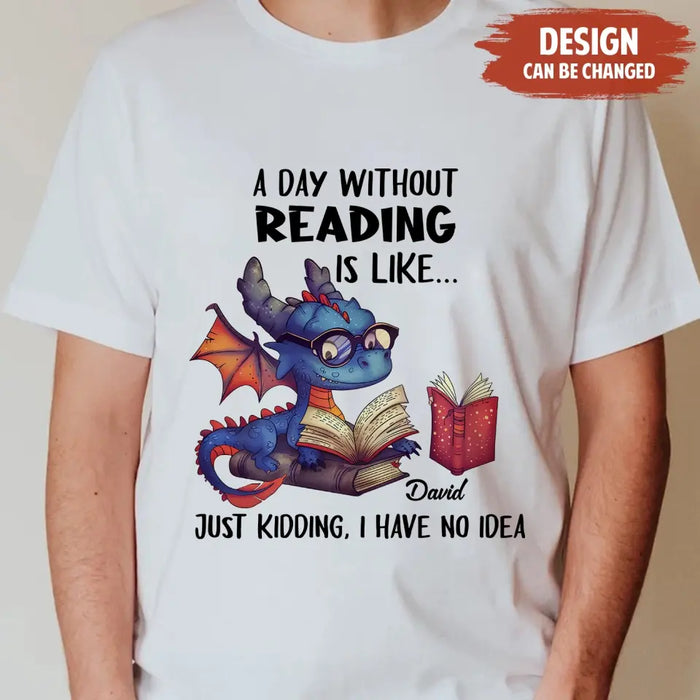 Custom Personalized Book Dragon T-Shirt/ Hoodie - Gift Idea For Reading Lover - A Day Without Reading Is Like...