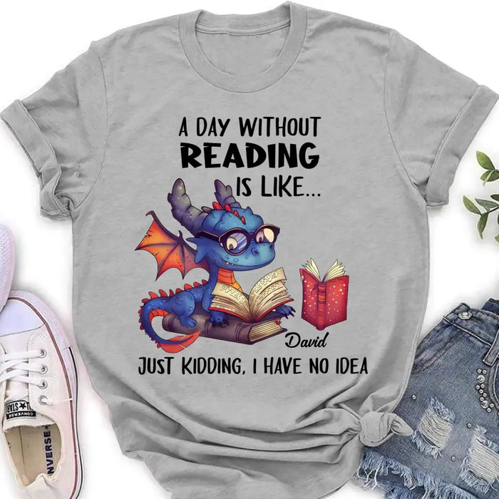 Custom Personalized Book Dragon T-Shirt/ Hoodie - Gift Idea For Reading Lover - A Day Without Reading Is Like...