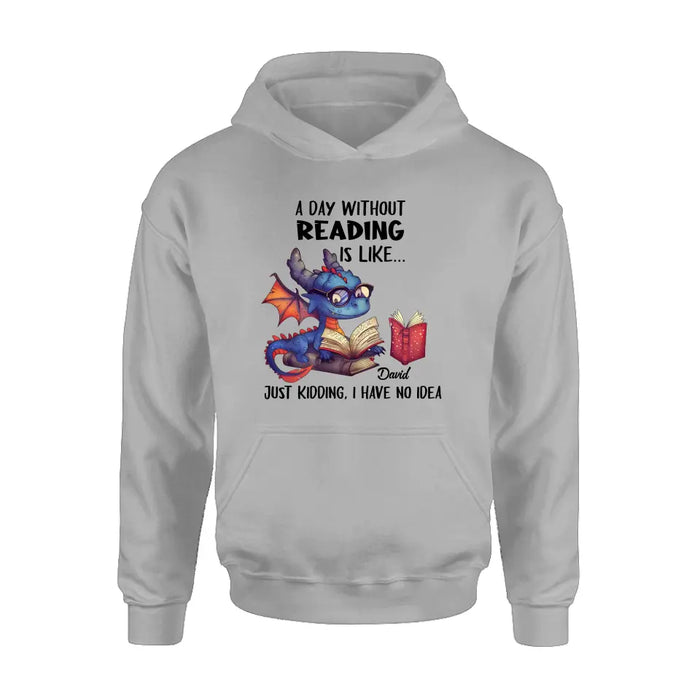 Custom Personalized Book Dragon T-Shirt/ Hoodie - Gift Idea For Reading Lover - A Day Without Reading Is Like...