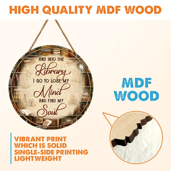 Personalized Library Wooden Sign - Gift Idea For Books Lover - And Into the Library I Go to Lose My Mind and Find My Soul