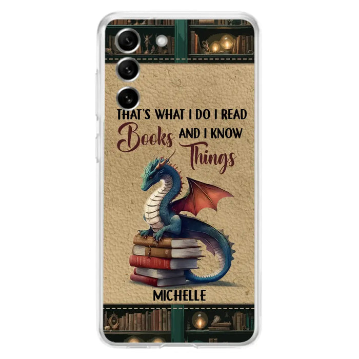 Custom Personalized Book Dragon Phone Case - Gift Idea For Book Lovers - That's What I Do I Read Books And I Know Things - Case For iPhone/ Samsung