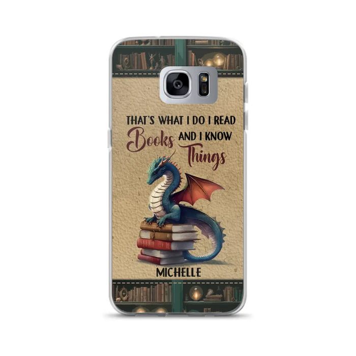 Custom Personalized Book Dragon Phone Case - Gift Idea For Book Lovers - That's What I Do I Read Books And I Know Things - Case For iPhone/ Samsung