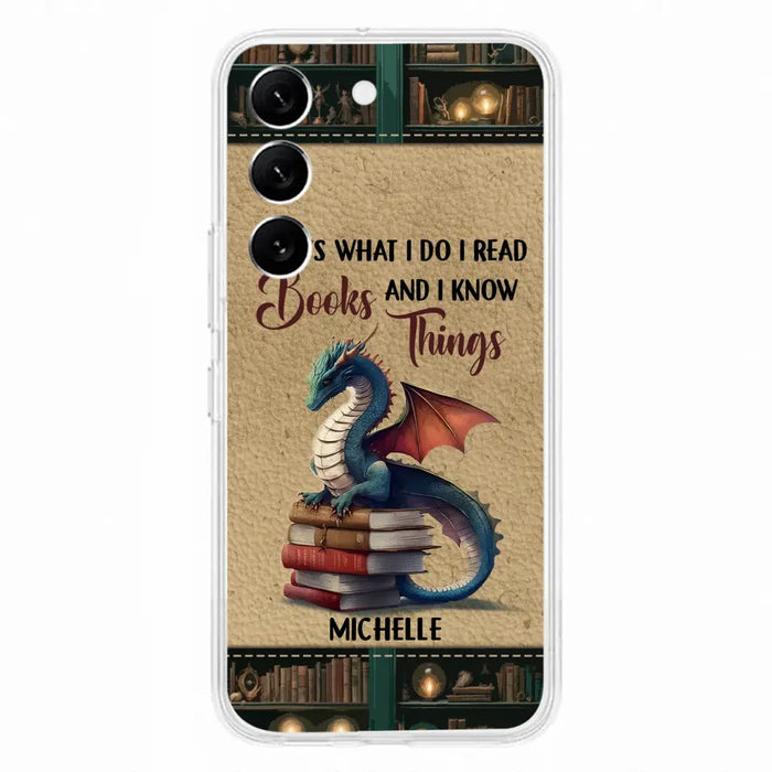 Custom Personalized Book Dragon Phone Case - Gift Idea For Book Lovers - That's What I Do I Read Books And I Know Things - Case For iPhone/ Samsung