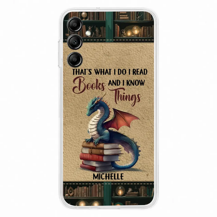 Custom Personalized Book Dragon Phone Case - Gift Idea For Book Lovers - That's What I Do I Read Books And I Know Things - Case For iPhone/ Samsung