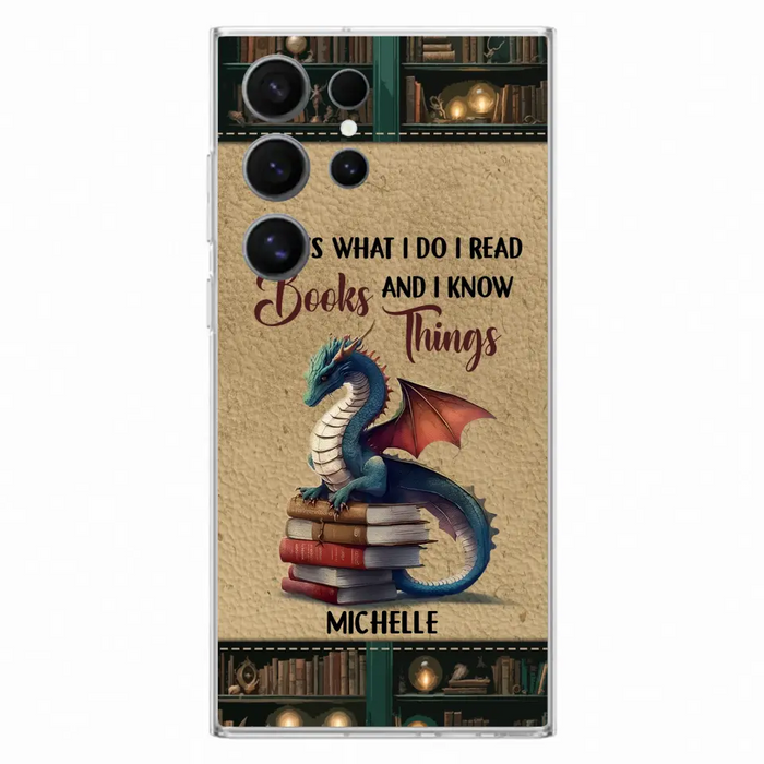 Custom Personalized Book Dragon Phone Case - Gift Idea For Book Lovers - That's What I Do I Read Books And I Know Things - Case For iPhone/ Samsung