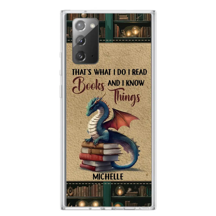 Custom Personalized Book Dragon Phone Case - Gift Idea For Book Lovers - That's What I Do I Read Books And I Know Things - Case For iPhone/ Samsung